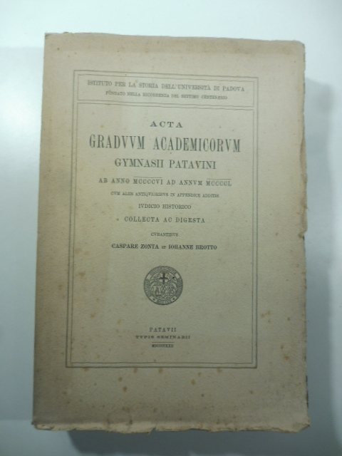 Acta graduum academicorum gymnasii patavini ab anno MCCCCVI ad annum MCCCCL